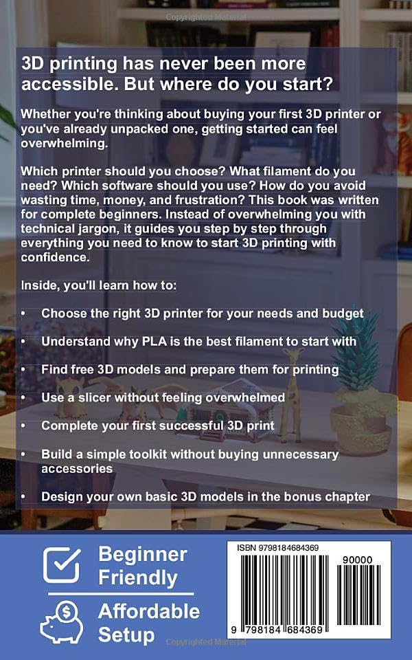 3D Printing for Complete Beginners: The Step-by-Step Guide to Start 3D Printing at Home without Technical Knowledge