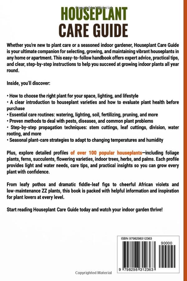 Houseplant Care Guide: How to Choose, Grow, and Care for Indoor Plants and Keep Them Healthy Year-Round — Over 100 Houseplants for Beginners and Advanced Home Gardeners