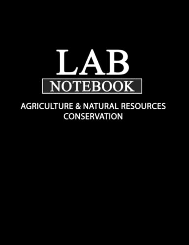 Lab Notebook for AGRICULTURE & NATURAL RESOURCES CONSERVATION: Laboratory Notebook for Science Graduate Student Researchers: 177 Pages | 5 tables of ... to 155) | Quad ruled Grid | 8.5 x 11 inches