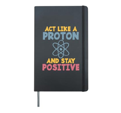 Act like a Proton and stay positive Science Teacher Hardcover Journal, Black