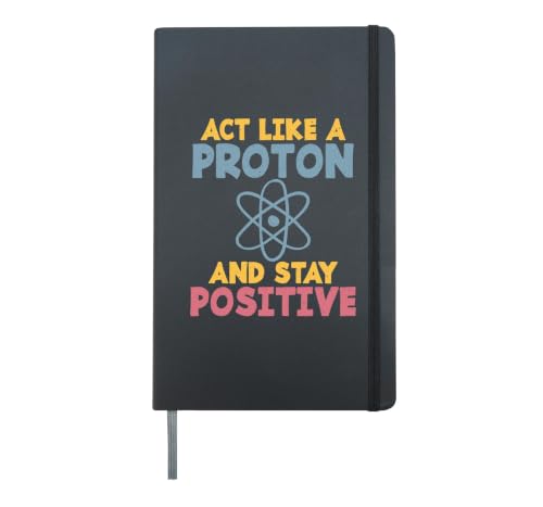 Act like a Proton and stay positive Science Teacher Hardcover Journal, Black
