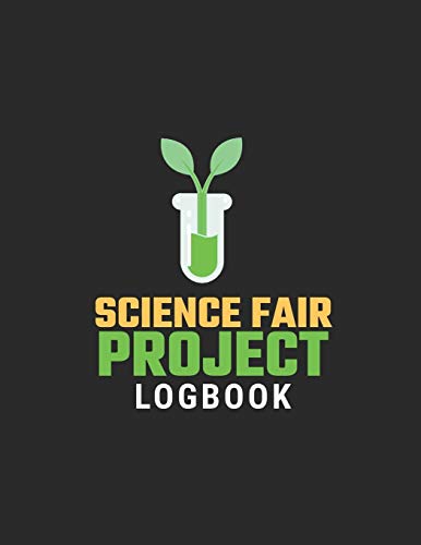 Science Fair Project Logbook: Science Fair Research, Analysis, Project Development, Supplies List and More to Help the Student Create a Successful Winning Science Fair Project