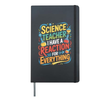 Science Teacher I Have A Reaction For Everything Hardcover Journal, Black