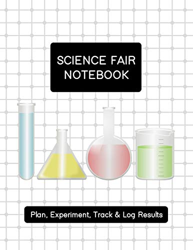 Science Fair Notebook: Plan, Experiment, Track, & Log Results: Project Journal and Laboratory Logbook for Students - Organizational Tool for Project ... Cover Design (Science Fair Project Planner)