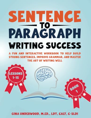 Sentence to Paragraph Writing Success: Lessons 1-15 A Fun and Interactive Workbook to Help Kids Build Strong Sentences, Improve Grammar, and Master the Art of Writing Well