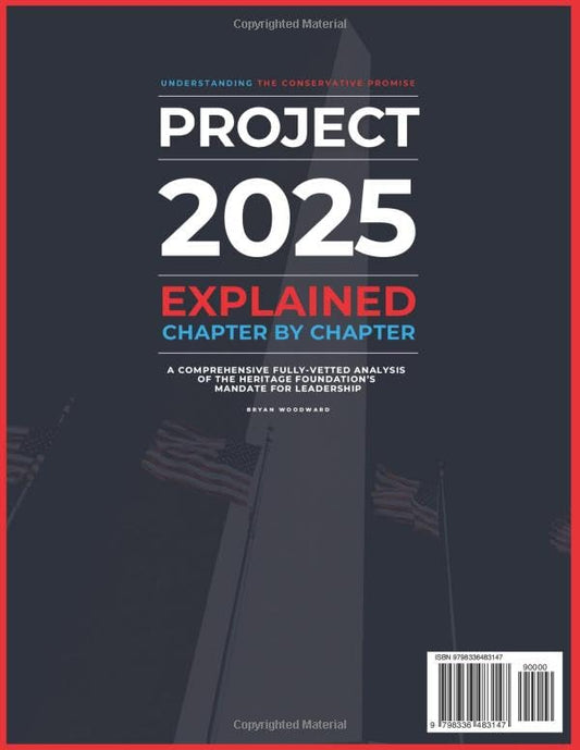 Project 2025 Explained Chapter by Chapter: Understanding the Conservative Promise. A Comprehensive Fully-Vetted Analysis of The Heritage Foundation’s Mandate for Leadership