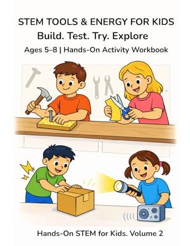 STEM Tools & Energy for Kids: Hands-On STEM Activities for Ages 5–8 | Screen-Free Science Workbook: Build. Test. Try. Explore. | Homeschool & ... for Elementary Kids (Hands-On STEM for Kids)