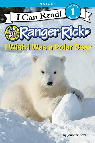 Ranger Rick: I Wish I Was a Polar Bear: A Level One I Can Read book packed with vivid polar bear photos, Arctic facts, and a blubber activity―ages 4-8 (I Can Read Level 1)