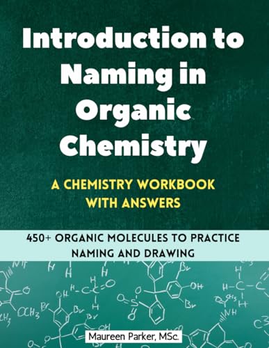 Introduction to Naming in Organic Chemistry: A Chemistry Workbook with Answers: 450+ Organic Molecules to Practice Naming and Drawing (High School Chemistry Workbooks)