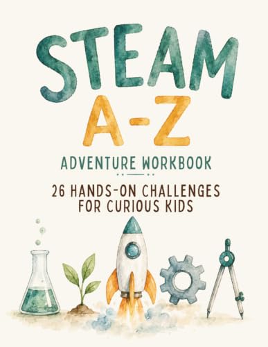 STEAM A-Z Adventure Workbook: 26 Hands-On Challenges for Curious Kids Who Love to Build, Invent, and Explore! (A-Z Adventure Activity Workbooks for 8-12 Year Olds)