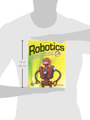 Robotics: DISCOVER THE SCIENCE AND TECHNOLOGY OF THE FUTURE with 20 PROJECTS (Build It Yourself)