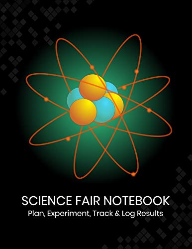 Science Fair Notebook: Plan, Experiment, Track, and Log Results: Project Journal and Laboratory Logbook for Students - Organizational Tool for Project ... Cover Design (Science Fair Project Planner)