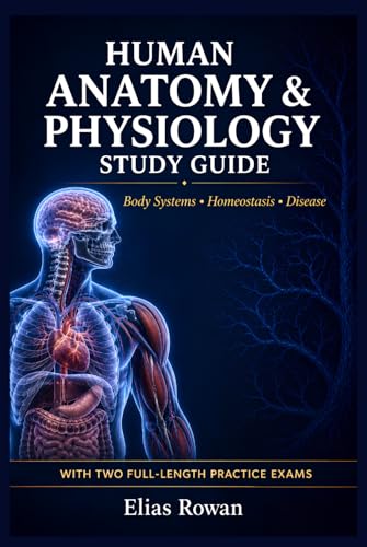 Human Anatomy & Physiology Study Guide: Complete Anatomy & Physiology Review for High School, AP & College | Body Systems, Homeostasis, Disease + 2 Full-Length Practice Exams (Biology Mastery Series)