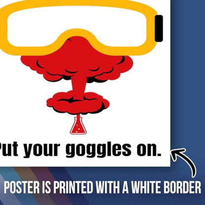 Put Your Goggles On Lab Safety Poster - Science Classroom Poster Decor Middle Highschool - 12 x 18 Inch Unframed Poster - Premium Poster On 100lb Gloss Paper - Printed In The USA FHJP1794