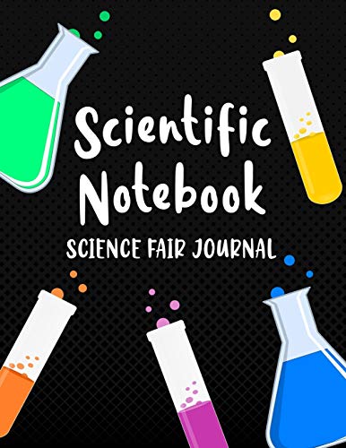 Scientific Notebook: Science Fair Journal: Science Project and Laboratory Logbook for Students - Organizational Tool for Project Proposal, Planning, ... Cover Design (Science Fair Project Planner)