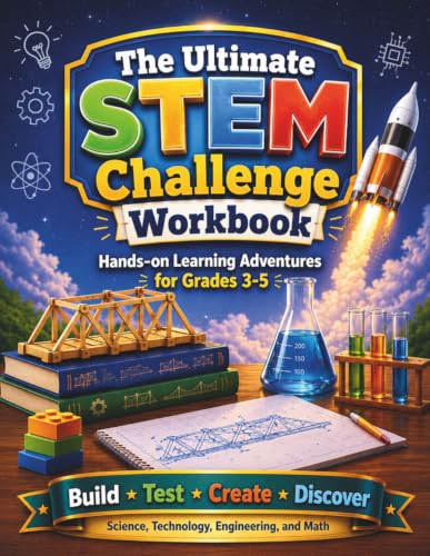 The Ultimate STEM Challenge Workbook: 30 Hands-On Learning Adventures for Grades 3-5