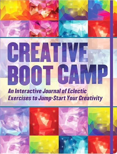 Creative Boot Camp: An Interactive Journal to Jumpstart Your Creativity!