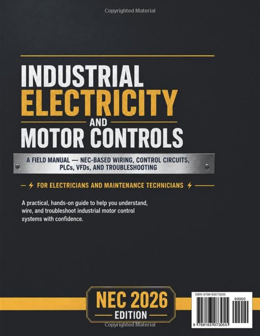Industrial Electricity and Motor Controls: A Field Manual — NEC-Based Wiring, Control Circuits, PLCs, VFDs, and Troubleshooting for Electricians and Maintenance Technicians