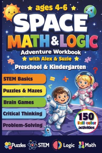 Space Math and Logic Adventure Workbook for Kids Ages 4–6 with Alex & Suzie: 150 STEM Activities, Puzzles, Mazes, and Brain Games to Build Early Math ... (Math & Logic Adventures with Alex & Suzie)