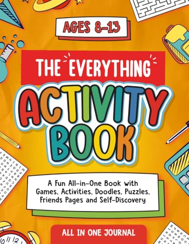 The Everything Activity Book for Kids Ages 8–13: All-in-One Activity Workbook with 70+ Activities Including Games, Friends & Family Pages, Vision ... Fun, Creativity, and Keeping Memories