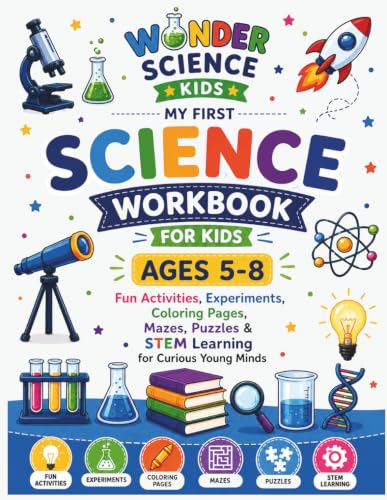My First Science Workbook for Kids Ages 5–8: Fun Activities, Experiments, Coloring Pages, Mazes, Puzzles & STEM Learning for Curious Young Minds (Wonder Science Kids Workbooks)