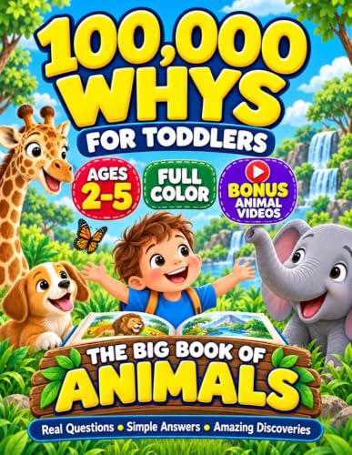 100,000 Whys for Toddlers: The Big Book of Animals from Pets to Dinosaurs, a Full Color Illustrated Encyclopedia of Simple Answers for Curious Preschool Kids Ages 2 to 5 with Activities, Bonus Videos