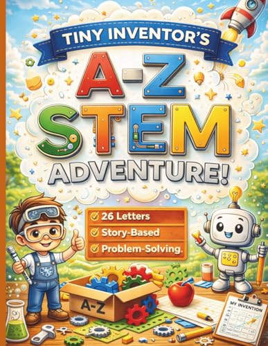 Tiny Inventor’s A–Z STEM Adventure: A Creative Workbook for Kids Ages 5–8 with Alphabet Activities, Problem-Solving & Early Learning Fun: 26 ... & Classroom Resource | Print & Go Worksheets