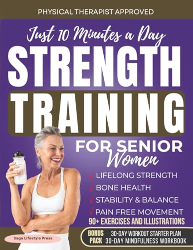 Strength Training for Senior Women: Just 10 Minutes a Day for Lifelong Strength, Bone Health, Stability & Balance, Pain Free Movement