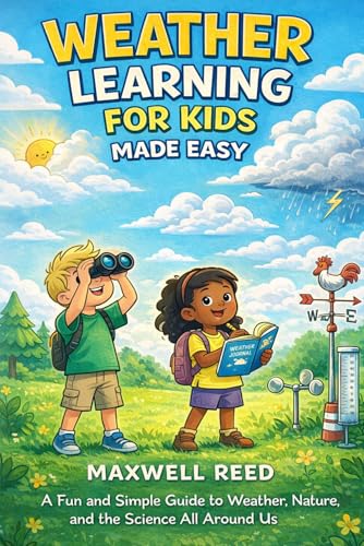 Weather Learning For Kids Made Easy: A Fun and Simple Guide to Weather, Nature, and the Science All Around Us (The Young Explorer Bundle)