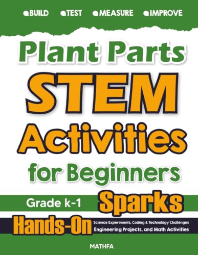 Plant Parts STEM Activities for Beginners: Hands-On Science Experiments, Coding & Technology Challenges, Engineering Projects, and Math Activities (Level A: Mathfa STEM Spark)