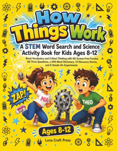 How Things Work A STEM Word Search and Science Activity Book for Kids Ages 8-12: Boost Vocabulary and Critical Thinking with 60 Screen-Free Puzzles, ... Experiments (Mia and Theo Adventures)