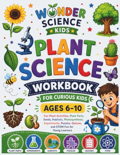 Plant Science Workbook for Curious Kids: Fun Plant Activities, Plant Parts, Seeds, Habitats, Photosynthesis, Experiments, Puzzles, Quizzes, and STEM ... Learners (Wonder Science Kids Workbooks)