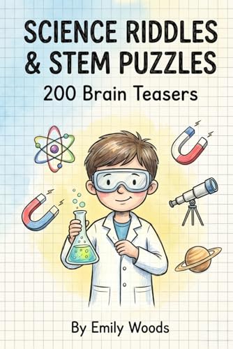 Science Riddles & STEM Puzzles: 200 Brain Teasers, Trick Questions, and Logic Games for Smart Kids Ages 8-12