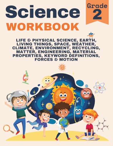 2nd Grade Science Workbook: Grade 2 Physical, Life, & Earth Science, Living Things, Space, Recycling, Weather, Climate, Environment, Engineering, Matter, Forces, Motion with Encouraging Words for Kids