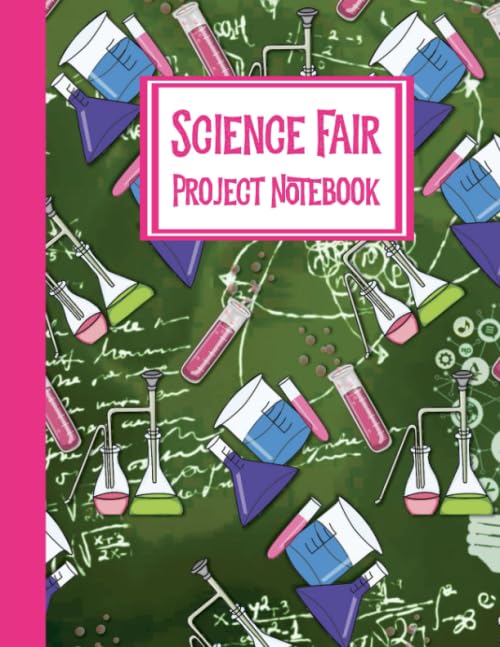 Science Fair Project Notebook: Journal Your Entire Process From Brainstorming, Research, Resources, Lab Experiment, To Final Report