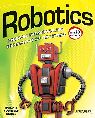 Robotics: DISCOVER THE SCIENCE AND TECHNOLOGY OF THE FUTURE with 20 PROJECTS (Build It Yourself)