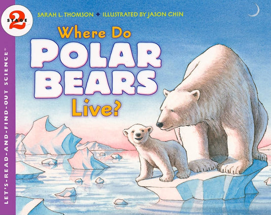 Where Do Polar Bears Live?: An Award-Winning Science Book about Arctic Wildlife and Climate Change for Children (Ages 4-8)