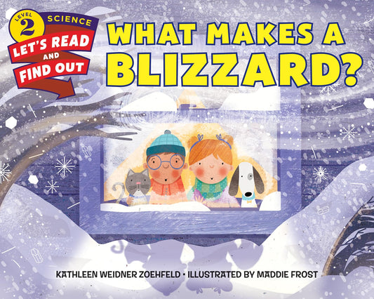 What Makes a Blizzard?: An Illustrated Science Book About Winter Storms for Kids (Ages 4-8) (Let's-Read-and-Find-Out Science 2)